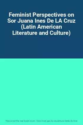Couverture du produit · Feminist Perspectives on Sor Juana Ines De LA Cruz (Latin American Literature and Culture)