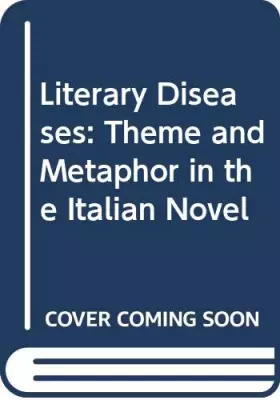 Couverture du produit · Literary Diseases: Theme and Metaphor in the Italian Novel