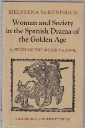 Couverture du produit · Woman and Society in the Spanish Drama of the Golden Age: A Study of the Mujer Varonil
