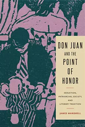 Couverture du produit · Don Juan and the Point of Honor: Seduction, Patriarchal Society, and Literary Tradition (Penn State Studies in Romance Literatu