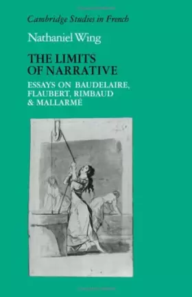 Couverture du produit · The Limits of Narrative: Essays on Baudelaire, Flaubert, Rimbaud and Mallarme (Cambridge Studies in French, Series Number 16)