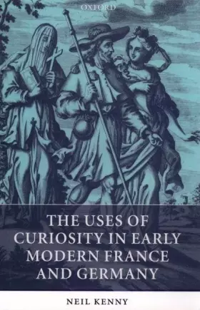 Couverture du produit · The Uses of Curiosity in Early Modern France and Germany