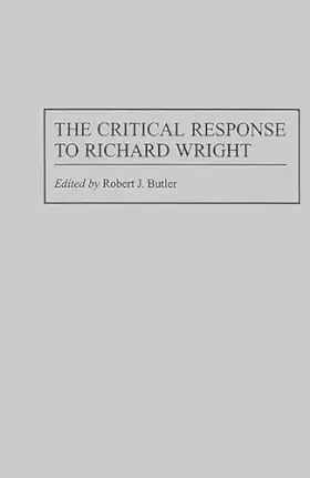 Couverture du produit · The Critical Response to Richard Wright (Critical Responses in Arts and Letters)