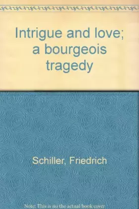 Couverture du produit · Intrigue and love a bourgeois tragedy