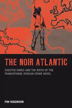 Couverture du produit · The Noir Atlantic: Chester Himes and the Birth of the Francophone African Crime Novel (Contemporary French and Francophone Cult