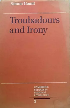 Couverture du produit · Troubadours and Irony (Cambridge Studies in Medieval Literature, Series Number 3)