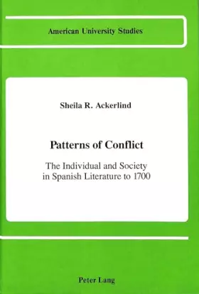 Couverture du produit · Patterns of Conflict: The Individual and Society in Spanish Literature to 1700 (American University Studies)