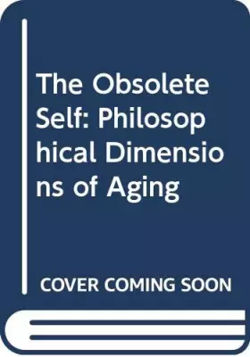 Couverture du produit · The Obsolete Self: Philosophical Dimensions of Aging
