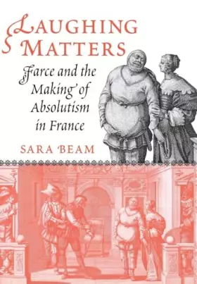 Couverture du produit · Laughing Matters: Farce and the Making of Absolutism in France