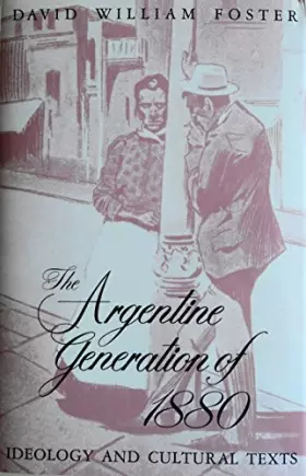 Couverture du produit · The Argentine Generation of 1880: Ideology and Cultural Texts