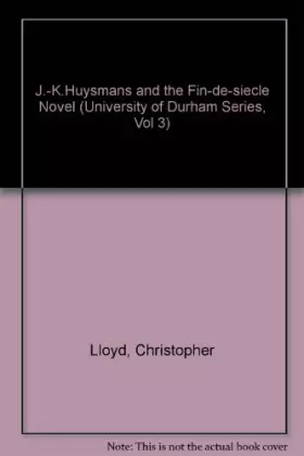 Couverture du produit · J.-K. Huysmans and the Fin-De-Siecle Novel (University of Durham Series, Vol 3)