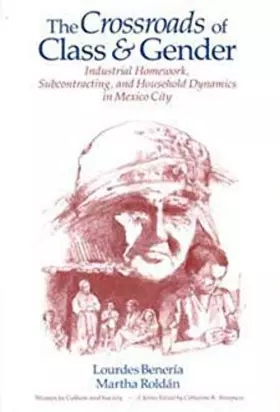 Couverture du produit · The Crossroads of Class and Gender: Industrial Homework, Subcontracting, and Household Dynamics in Mexico City (Women in Cultur