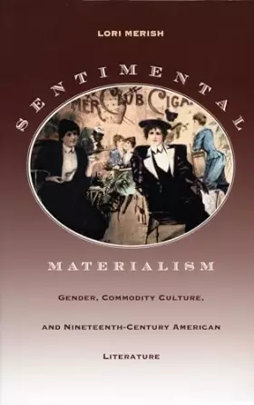 Couverture du produit · Sentimental Materialism: Gender, Commodity Culture, and Nineteenth-Century American Literature (New Americanists)