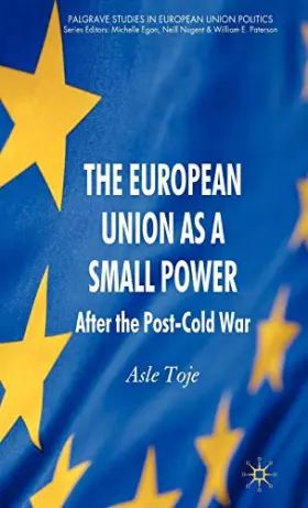 Couverture du produit · The European Union as a Small Power: After the Post-Cold War (Palgrave Studies in European Union Politics)