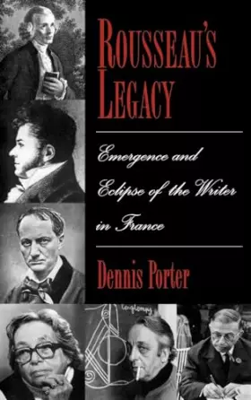Couverture du produit · Rousseau's Legacy: Emergence and Eclipse of the Writer in France