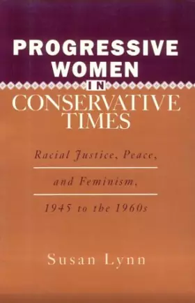 Couverture du produit · Progressive Women in Conservative Times: Racial Justice, Peace, and Feminism