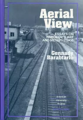 Couverture du produit · Aerial View: Essays on Nabokov's Art and Metaphysics (American University Studies)