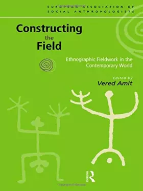 Couverture du produit · Constructing the Field: Ethnographic Fieldwork in the Contemporary World (European Association of Social Anthropologists)