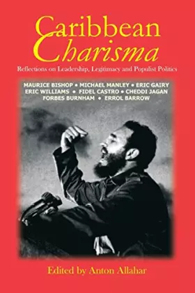 Couverture du produit · Caribbean Charisma: Legitimacy and Political Leadership in the Era of Independence