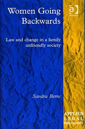 Couverture du produit · Women Going Backwards: Law and Change in a Family Unfriendly Society (Applied Legal Philosophy)