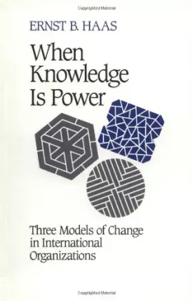 Couverture du produit · When Knowledge is Power: Three Models of Change in International Organizations (Studies in International Political Economy)