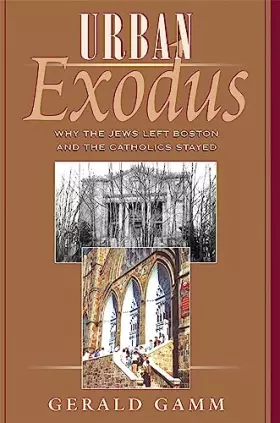 Couverture du produit · Urban Exodus: Why the Jews Left Boston and the Catholics Stayed