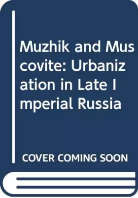 Couverture du produit · Muzhik and Muscovite: Urbanization in Late Imperial Russia