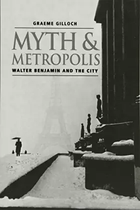 Couverture du produit · Myth and Metropolis: Walter Benjamin and the City
