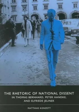 Couverture du produit · The Rhetoric of National Dissent in Thomas Bernhard, Peter Handke, and Elfriede Jelinek (Studies in German Literature Linguisti