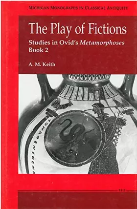 Couverture du produit · The Play of Fictions: Studies in Ovid's Metamorphoses Book 2 (Michigan Monographs In Classical Antiquity)