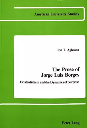 Couverture du produit · The Prose of Jorge Luis Borges: Existentialism and the Dynamics of Surprise (American University Studies)