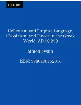 Couverture du produit · Hellenism and Empire: Language, Classicism, and Power in the Greek World, AD 50-250