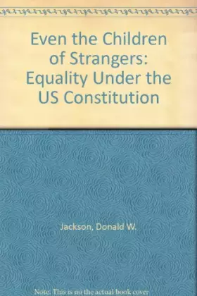 Couverture du produit · Even the children of strangers: Equality under the U.S. Constitution