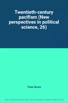 Couverture du produit · Twentieth-century pacifism (New perspectives in political science, 26)