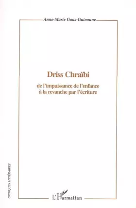 Couverture du produit · Driss Chraïbi : De l'impuissance de l'enfance à la revanche par l'écriture