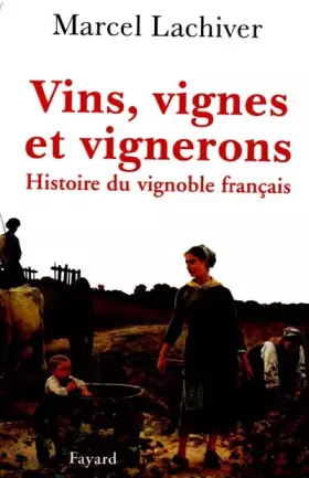 Couverture du produit · Vins, vignes et vignerons. Histoire du vignoble français