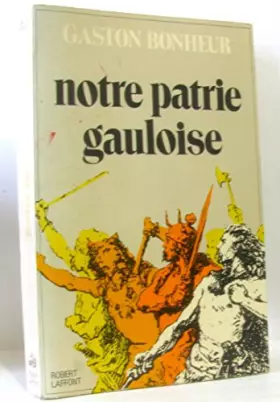 Couverture du produit · Notre patrie gauloise / Bonheur, Gaston / Réf: 16039