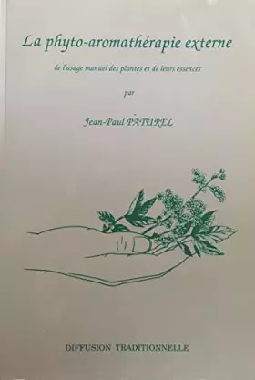 Couverture du produit · La phyto-aromathérapie externe. De l'usage manuel des plantes et de leurs essences