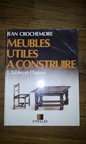 Couverture du produit · Meubles utiles à construire, tome 1 : Tables et chaises