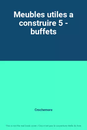Couverture du produit · Meubles utiles a construire 5 - buffets