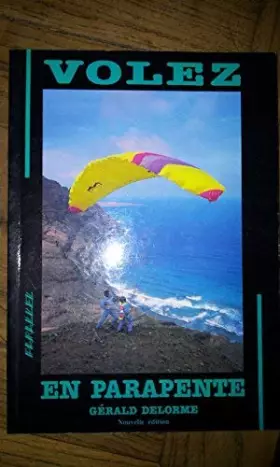 Couverture du produit · VOLEZ EN PARAPENTE - PARALLEL - Gérard Delorme -(nouvelle édition 1991)