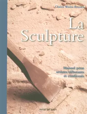 Couverture du produit · La Sculpture : Manuel pour artistes débutants et confirmés
