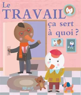 Couverture du produit · Le travail ça sert à quoi ?