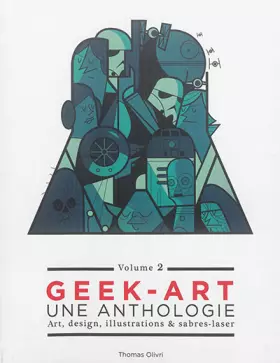 Couverture du produit · Geek-Art, une anthologie Vol. 2 : Art, design, illustrations & sabres-laser - 2e édition