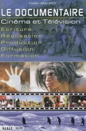Couverture du produit · Le documentaire : Cinéma et Télévision Ecriture-Réalisation-Production-Diffusion-Formation
