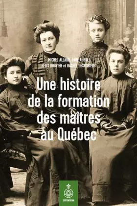 Couverture du produit · Une histoire de la formation des maîtres au Québec