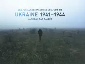 Couverture du produit · Les fusillades massives des Juifs en Ukraine 1941-1944 : La Shoah par balles (2DVD)