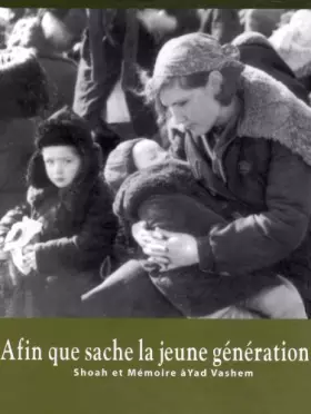 Couverture du produit · Afin que sache la jeune génération... Shoah et Mémoire à Yad Vashem)