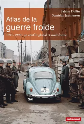 Couverture du produit · Atlas de la guerre froide: 1947-1990 : un conflit global et multiforme