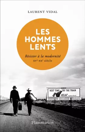 Couverture du produit · Les Hommes lents: Résister à la modernité, XVe-XXe siècle